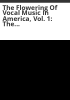 The_flowering_of_vocal_music_in_America__vol__1__the_Moravians___Anthony_Philip_Heinrich