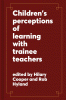 Children_s_perceptions_of_learning_with_trainee_teachers