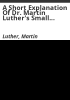 A_short_explanation_of_Dr__Martin_Luther_s_Small_Catechism_with_an_American_translation_text