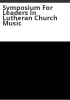 Symposium_for_leaders_in_Lutheran_Church_Music